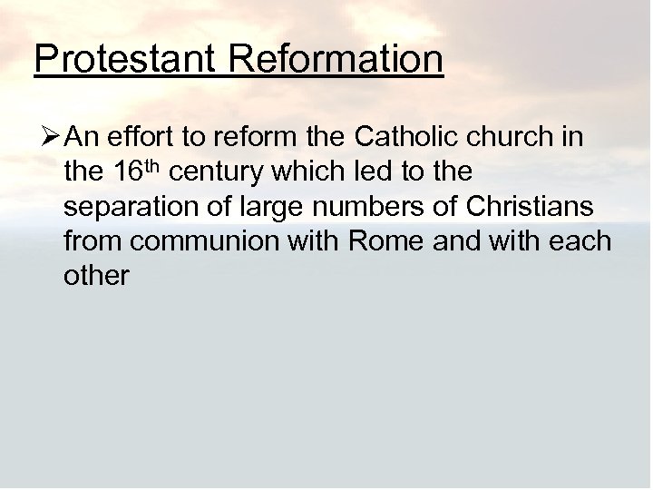 Protestant Reformation Ø An effort to reform the Catholic church in the 16 th