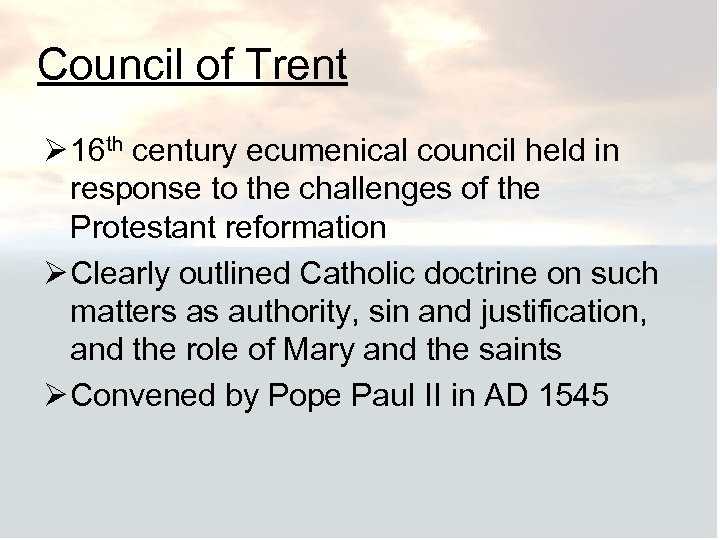 Council of Trent Ø 16 th century ecumenical council held in response to the