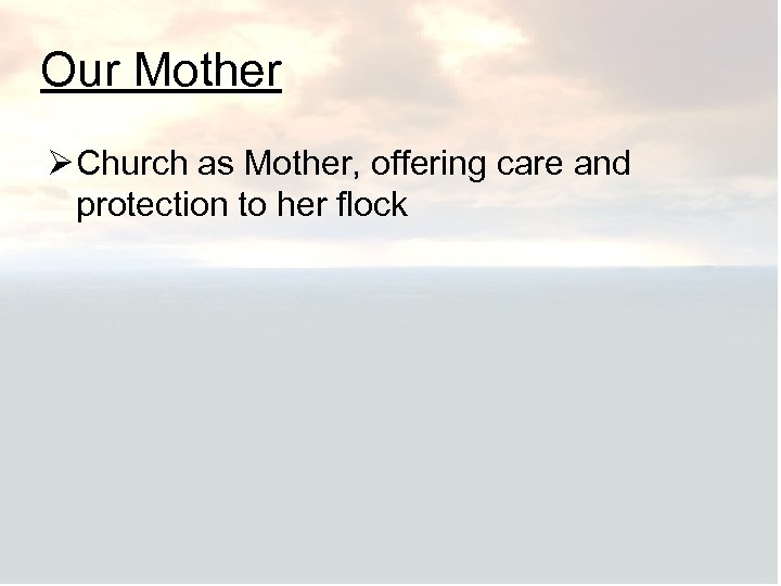 Our Mother Ø Church as Mother, offering care and protection to her flock 