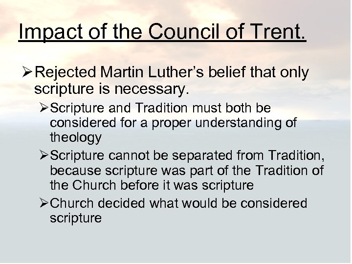 Impact of the Council of Trent. Ø Rejected Martin Luther’s belief that only scripture