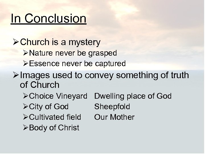 In Conclusion Ø Church is a mystery ØNature never be grasped ØEssence never be