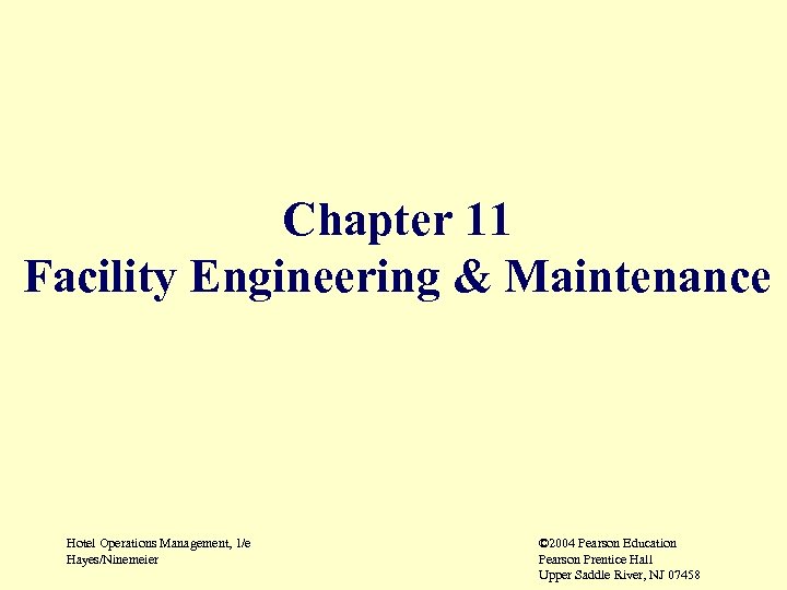 Chapter 11 Facility Engineering & Maintenance Hotel Operations Management, 1/e Hayes/Ninemeier © 2004 Pearson