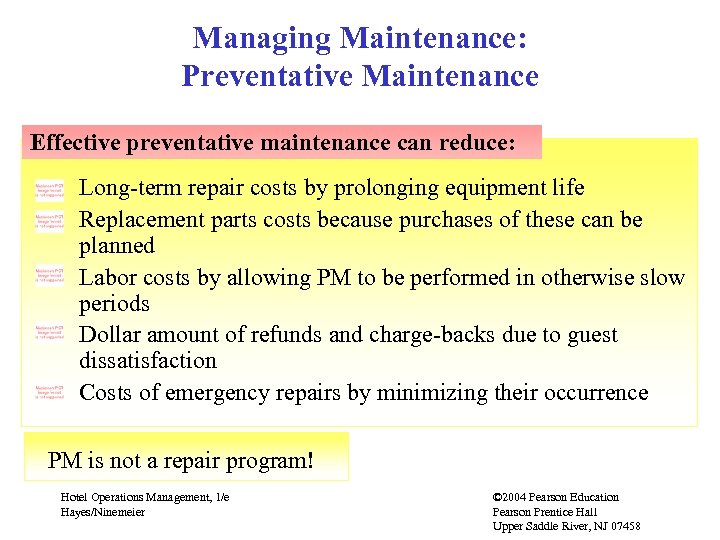 Managing Maintenance: Preventative Maintenance Effective preventative maintenance can reduce: Long-term repair costs by prolonging