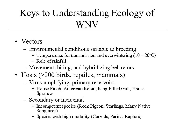 Keys to Understanding Ecology of WNV • Vectors – Environmental conditions suitable to breeding