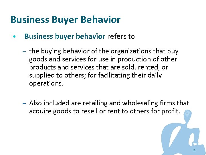 Business Buyer Behavior • Business buyer behavior refers to – the buying behavior of