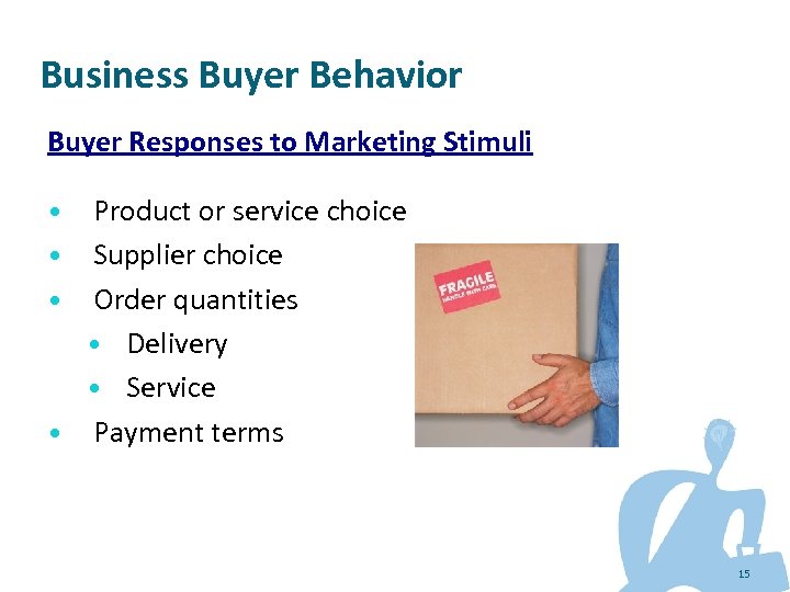 Business Buyer Behavior Buyer Responses to Marketing Stimuli Product or service choice Supplier choice