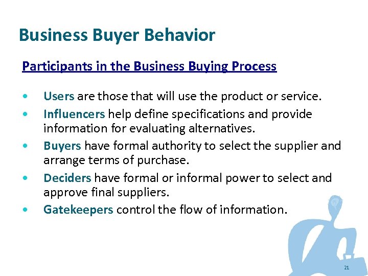 Business Buyer Behavior Participants in the Business Buying Process • • • Users are