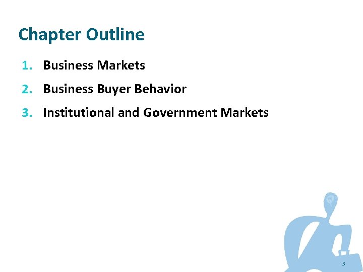 Chapter Outline 1. Business Markets 2. Business Buyer Behavior 3. Institutional and Government Markets