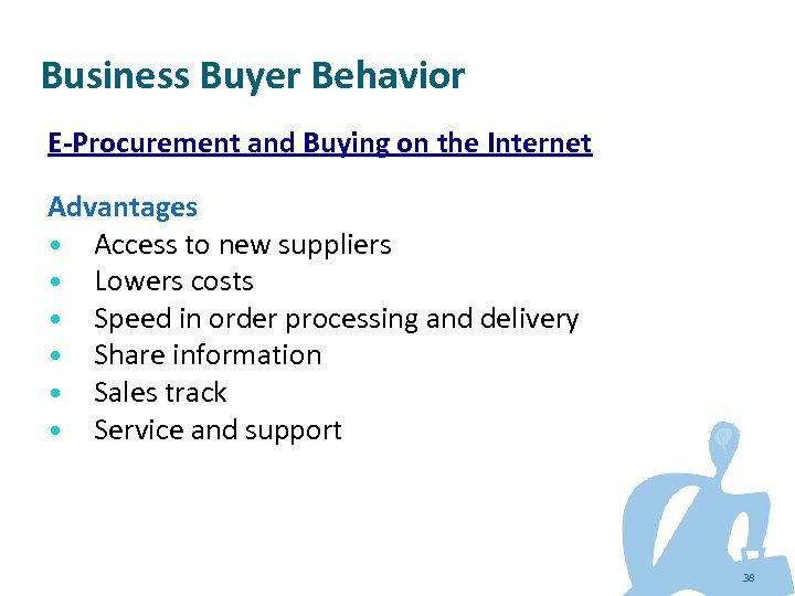 Business Buyer Behavior E-Procurement and Buying on the Internet Advantages • Access to new