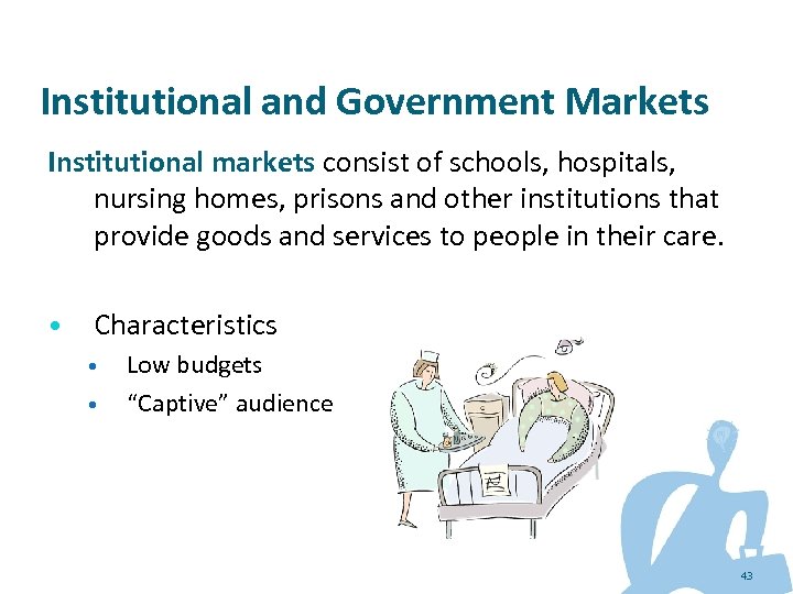 Institutional and Government Markets Institutional markets consist of schools, hospitals, nursing homes, prisons and