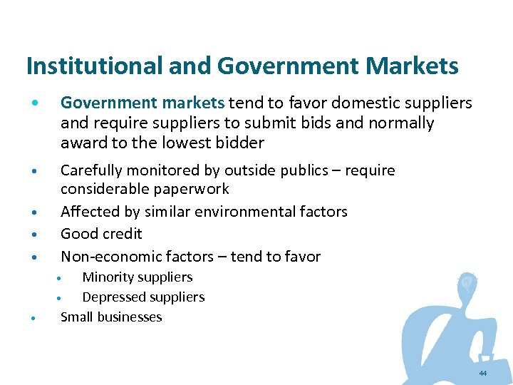 Institutional and Government Markets • Government markets tend to favor domestic suppliers and require