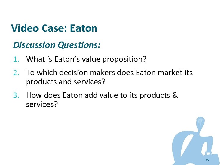 Video Case: Eaton Discussion Questions: 1. What is Eaton’s value proposition? 2. To which