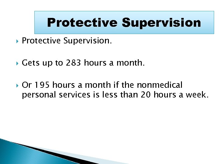 Protective Supervision Protective Supervision. Gets up to 283 hours a month. Or 195 hours