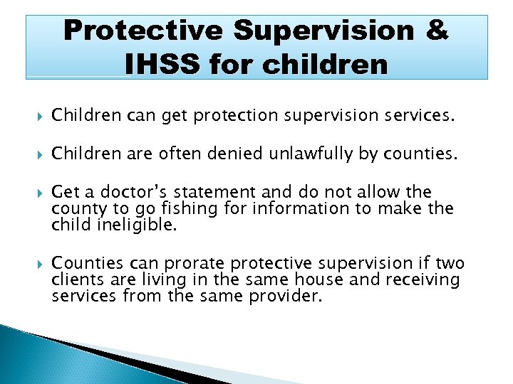 Protective Supervision & IHSS for children Children can get protection supervision services. Children are