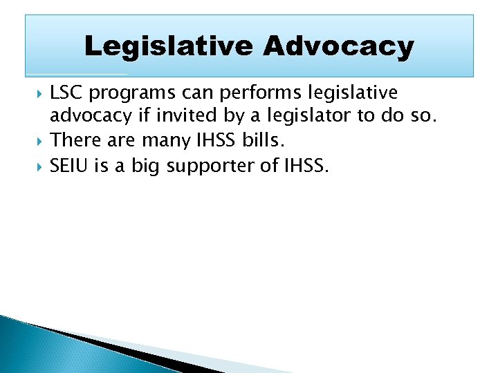 Legislative Advocacy LSC programs can performs legislative advocacy if invited by a legislator to