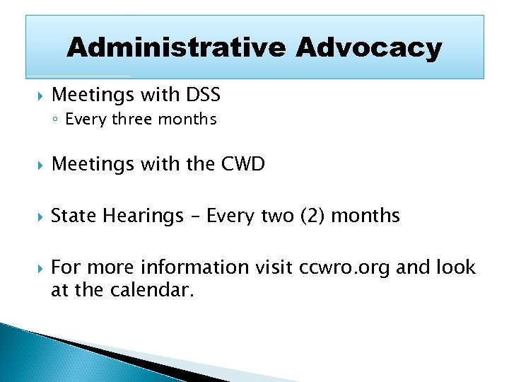 Administrative Advocacy Meetings with DSS ◦ Every three months Meetings with the CWD State