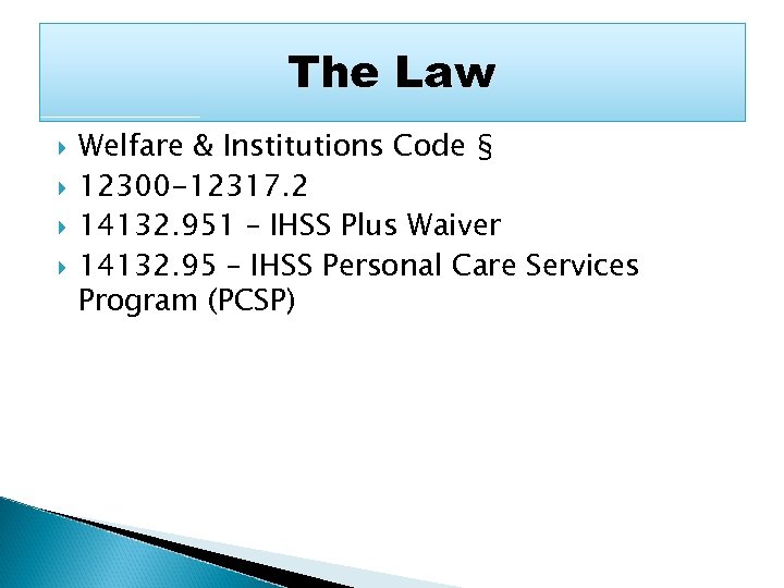 The Law Welfare & Institutions Code § 12300 -12317. 2 14132. 951 – IHSS