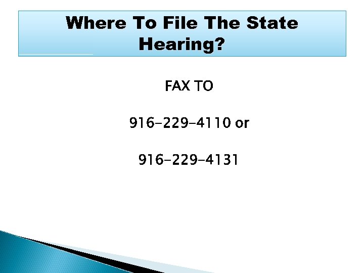 Where To File The State Hearing? FAX TO 916 -229 -4110 or 916 -229