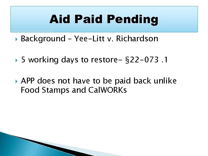 Aid Paid Pending Background – Yee-Litt v. Richardson 5 working days to restore- §