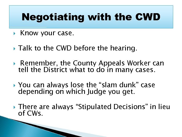 Negotiating with the CWD Know your case. Talk to the CWD before the hearing.