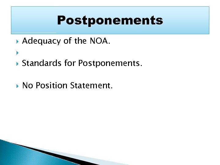 Postponements Adequacy of the NOA. Standards for Postponements. No Position Statement. 