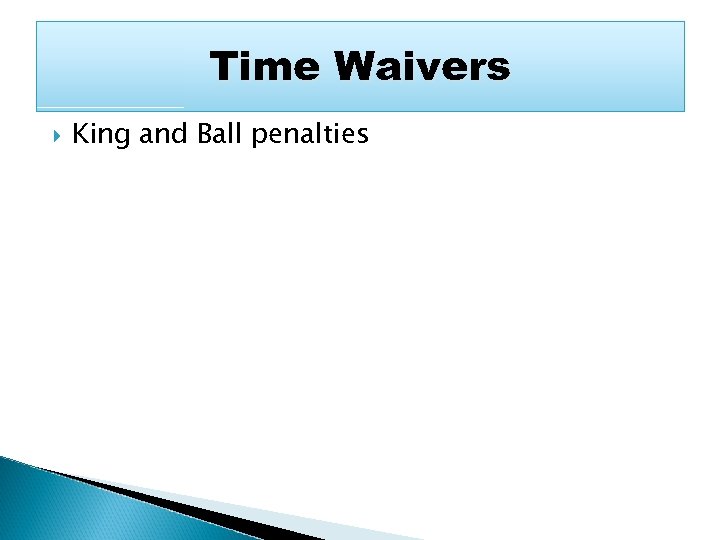 Time Waivers King and Ball penalties 