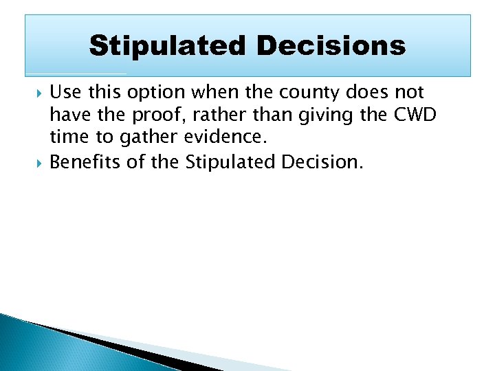 Stipulated Decisions Use this option when the county does not have the proof, rather