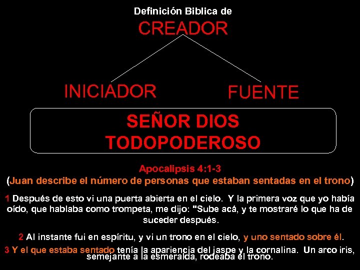 Definición Biblica de CREADOR INICIADOR FUENTE SEÑOR DIOS TODOPODEROSO Apocalipsis 4: 1 -3 (Juan