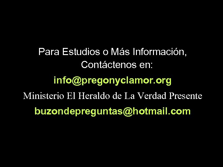 Para Estudios o Más Información, Contáctenos en: info@pregonyclamor. org Ministerio El Heraldo de La