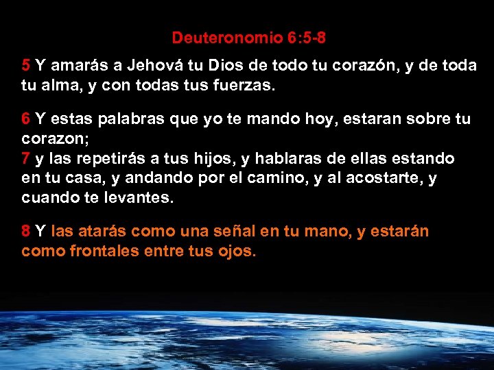 Deuteronomio 6: 5 -8 5 Y amarás a Jehová tu Dios de todo tu