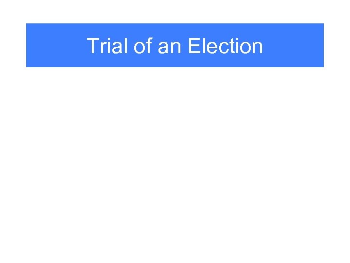 Trial of an Election 