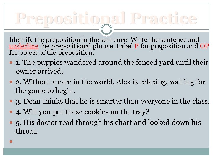 Prepositional Practice Identify the preposition in the sentence. Write the sentence and underline the