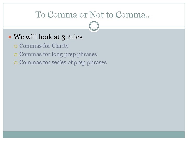 To Comma or Not to Comma… We will look at 3 rules Commas for