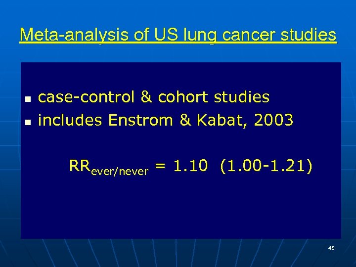 Meta-analysis of US lung cancer studies n n case-control & cohort studies includes Enstrom