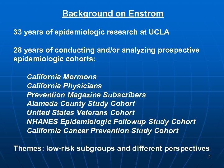 Background on Enstrom 33 years of epidemiologic research at UCLA 28 years of conducting