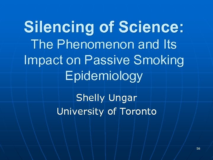 Silencing of Science: The Phenomenon and Its Impact on Passive Smoking Epidemiology Shelly Ungar