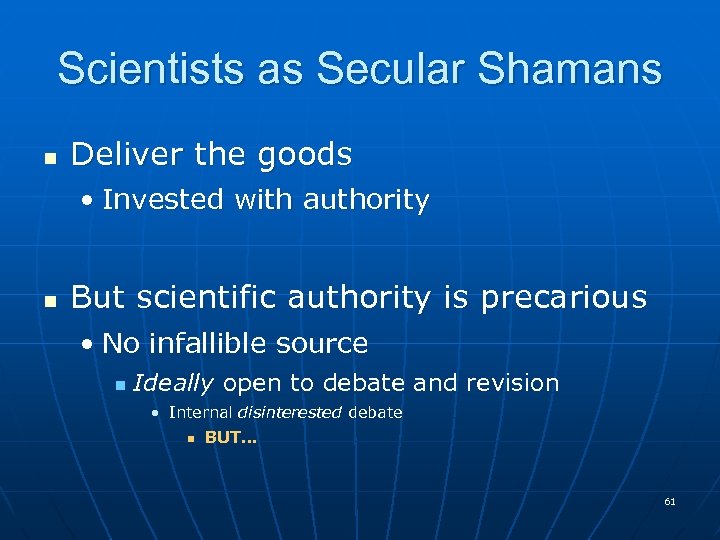 Scientists as Secular Shamans n Deliver the goods • Invested with authority n But