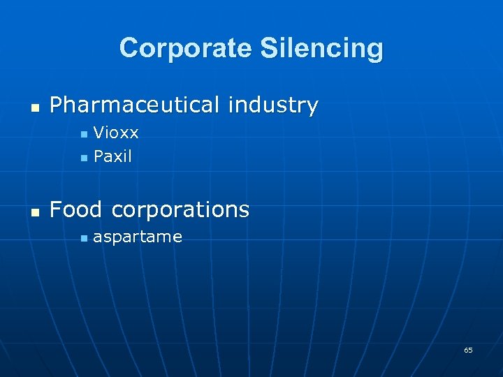 Corporate Silencing n Pharmaceutical industry Vioxx n Paxil n n Food corporations n aspartame