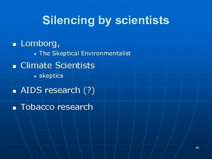 Silencing by scientists n Lomborg, n n The Skeptical Environmentalist Climate Scientists n skeptics