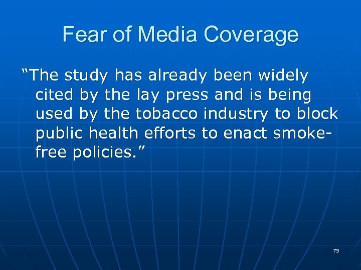 Fear of Media Coverage “The study has already been widely cited by the lay