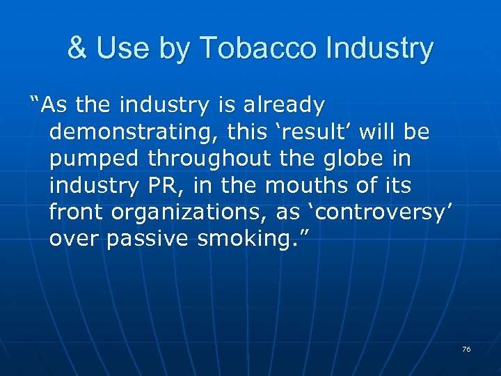 & Use by Tobacco Industry “As the industry is already demonstrating, this ‘result’ will