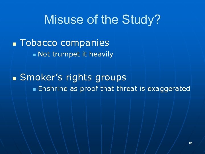 Misuse of the Study? n Tobacco companies n n Not trumpet it heavily Smoker’s