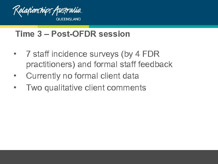 Time 3 – Post-OFDR session • • • 7 staff incidence surveys (by 4