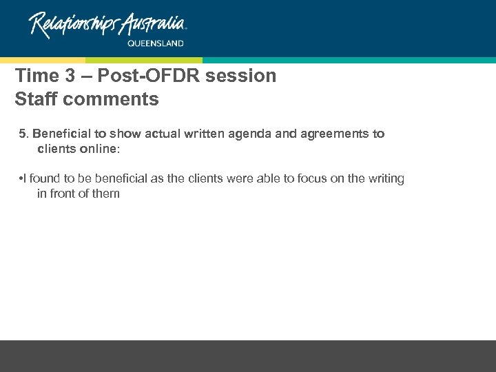 Time 3 – Post-OFDR session Staff comments 5. Beneficial to show actual written agenda