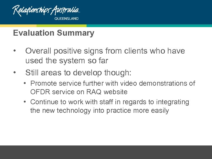 Evaluation Summary • • Overall positive signs from clients who have used the system