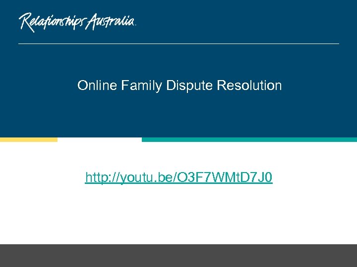 Online Family Dispute Resolution http: //youtu. be/O 3 F 7 WMt. D 7 J