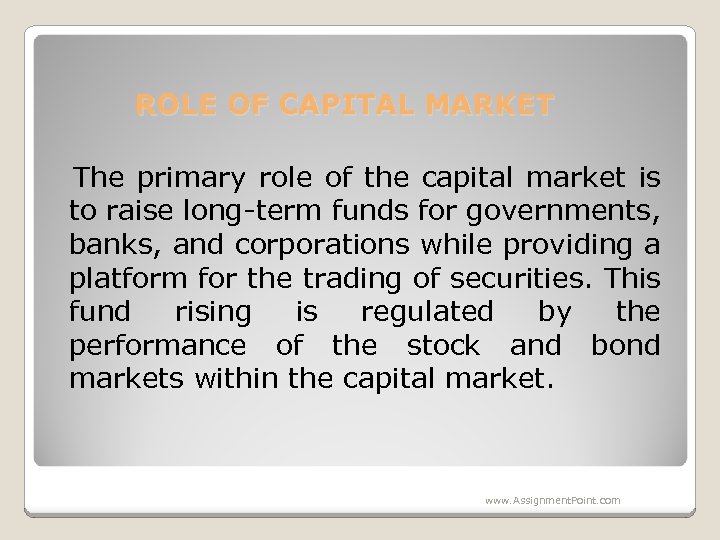 ROLE OF CAPITAL MARKET The primary role of the capital market is to raise