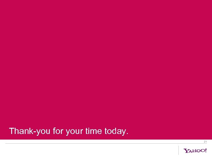 Thank-you for your time today. 21 