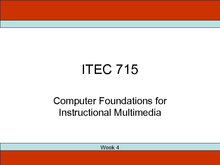 ITEC 715 Computer Foundations for Instructional Multimedia Week 4 