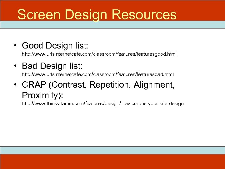 Screen Design Resources ITEC 715 • Good Design list: http: //www. urlsinternetcafe. com/classroom/featuresgood. html